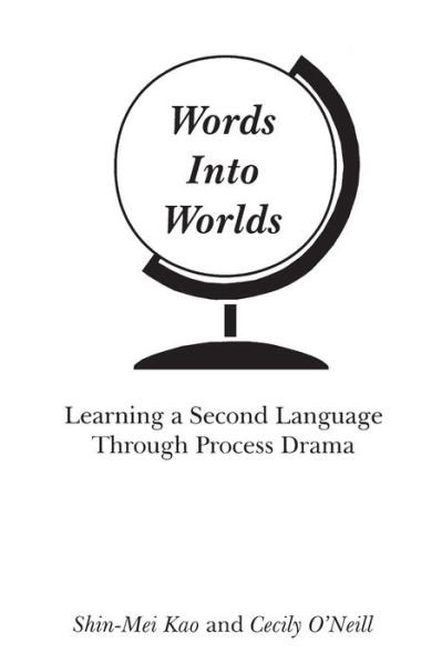 Cover for Shin-Mei Kao · Words Into Worlds: Learning a Second Language Through Process Drama (Paperback Book) (1998)