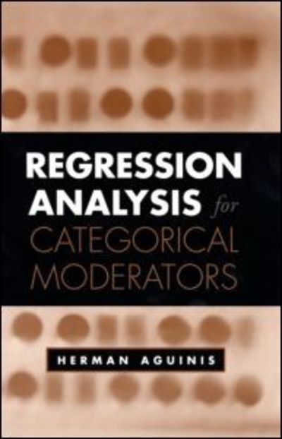 Cover for Aguinis, Herman (George Washington University School of Business, United States) · Regression Analysis for Categorical Moderators - Methodology in the Social Sciences (Hardcover Book) (2004)