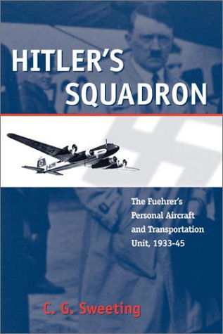 Cover for C. G. Sweeting · Hitler's Squadron: the Fuehrer's Personal Aircraft and Transport Unit, 1933 - 1945 (Photographic Histories) (Paperback Book) (2002)