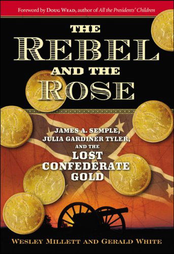 Cover for Wesley Millett · The Rebel and the Rose: James A. Semple, Julia Gardiner Tyler, and the Lost Confederate Gold (Paperback Book) (2008)