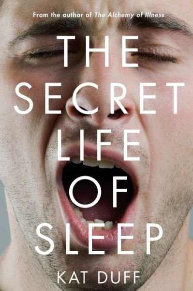 Cover for Kat Duff · The secret life of sleep (Book) [First Atria Books / Beyond Words hardcover edition. edition] (2019)