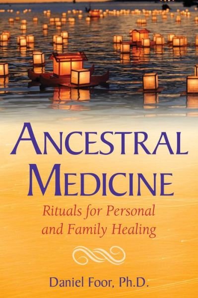 Cover for Daniel Foor · Ancestral Medicine: Rituals for Personal and Family Healing (Paperback Book) (2017)