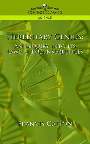 Hereditary Genius: an Inquiry into Its Laws and Consequences - Francis Galton - Books - Cosimo Classics - 9781596057692 - December 1, 2005