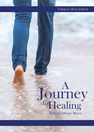 Cover for Theresa Bonopartis · A Journey to Healing Through Divine Mercy (Paperback Book) (2016)