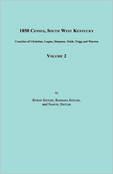 Cover for Samuel Sistler · 1850 Census, South West Kentucky, Volume 2. Includes Counties of Christian, Logan, Simpson, Todd, Trigg and Warren (Paperback Book) (2012)