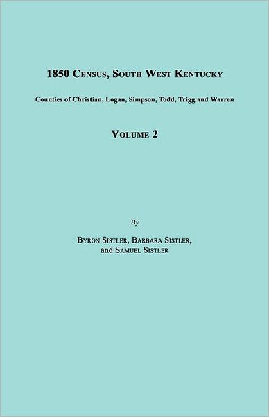 1850 Census, South West Kentucky, Volume 2. Includes Counties of Christian, Logan, Simpson, Todd, Trigg and Warren - Samuel Sistler - Books - Janaway Publishing, Inc. - 9781596411692 - April 20, 2012