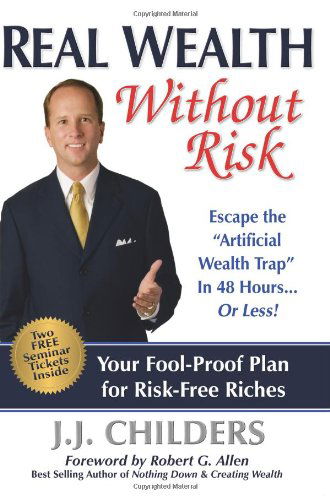 Cover for J J Childers · Real Wealth Without Risk: Escape the &quot;&quot;Artificial Wealth Trap&quot;&quot; in 48 Hours...or Less! (Hardcover Book) (2008)