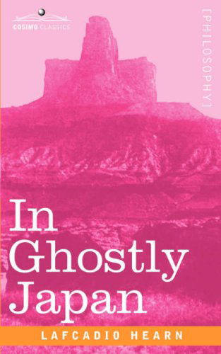 In Ghostly Japan - Lafcadio Hearn - Books - Cosimo Classics - 9781602060692 - March 1, 2007