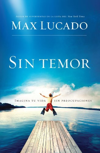 Cover for Max Lucado · Sin temor: Imagina tu vida sin preocupacion (Paperback Book) [Spanish edition] (2009)