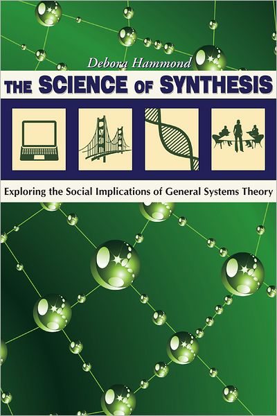 Cover for Debora Hammond · The Science of Synthesis: Exploring the Social Implications of General Systems Theory (Paperback Book) (2010)