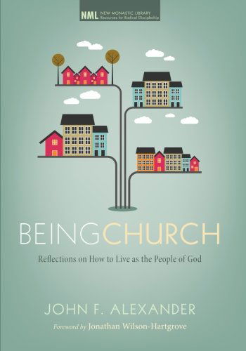 Being Church: Reflections on How to Live As the People of God (New Monastic Library: Resources for Radical Discipleship) - John F. Alexander - Livros - Wipf & Stock Pub - 9781608998692 - 1 de julho de 2012
