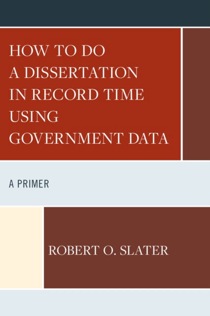 Cover for Robert Slater · How to Do a Dissertation in Record Time Using Government Data: A Primer (Gebundenes Buch) (2024)