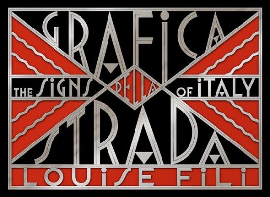Grafica della Strada: The Signs of Italy - Louise Fili - Books - Princeton Architectural Press - 9781616892692 - September 1, 2014