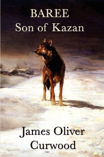 Cover for James Oliver Curwood · Baree, Son of Kazan (Paperback Book) (2011)