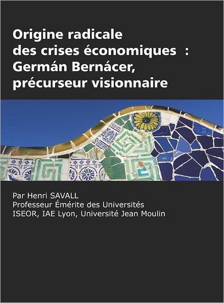 Origine Radicale Des Crises Économiques: Germán Bernácer, Précurseur Visionnaire (Hc) - Henri Savall - Books - Information Age Publishing - 9781617358692 - April 27, 2012
