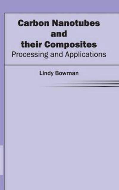 Cover for Lindy Bowman · Carbon Nanotubes and Their Composites: Processing and Applications (Hardcover bog) (2015)