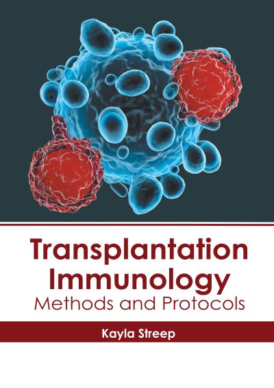 Transplantation Immunology: Methods and Protocols - Kayla Streep - Bücher - Hayle Medical - 9781632418692 - 22. September 2020