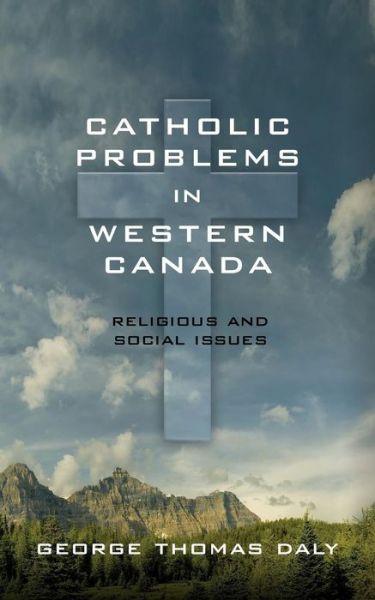 Cover for George Thomas Daly · Catholic Problems in Western Canada (Paperback Book) (2018)