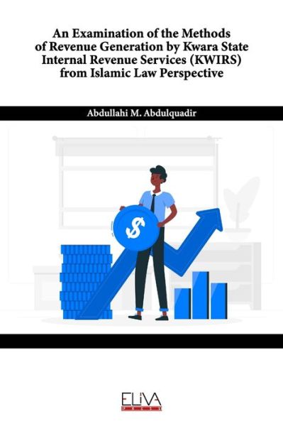 Cover for Abdullahi M Abdulquadir · An Examination of the Methods of Revenue Generation by Kwara State Internal Revenue Services (KWIRS) From Islamic Law Perspective (Paperback Book) (2021)