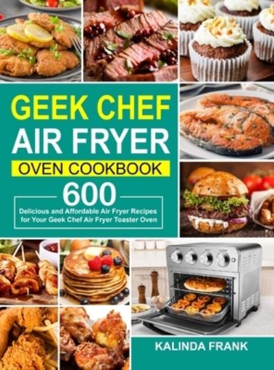 Cover for Kalinda Frank · Geek Chef Air Fryer Oven Cookbook (Hardcover Book) (2020)