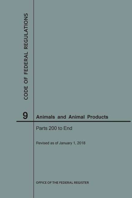 Cover for Nara · Code of Federal Regulations Title 9, Animals and Animal Products, Parts 200-End, 2018 (Paperback Book) (2018)