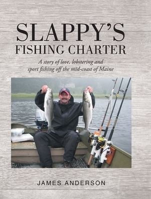 Cover for James Anderson · Slappy's Fishing Charter: A story of love, lobstering and sport fishing off the mid-coast of Maine (Gebundenes Buch) (2019)