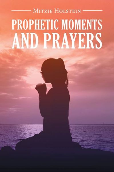 Cover for Mitzie Holstein · Prophetic Moments And Prayers (Paperback Book) (2021)