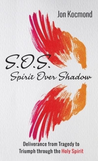 Cover for Jon Kocmond · S.O.S.: Spirit Over Shadow: Deliverance from Tragedy to Triumph Through the Holy Spirit (Hardcover Book) (2021)