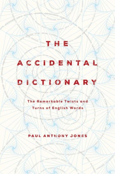 Cover for Paul Anthony Jones · The Accidental Dictionary: The Remarkable Twists and Turns of English Words (Gebundenes Buch) (2017)