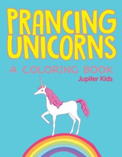 Cover for Jupiter Kids · Prancing Unicorns (A Coloring Book) (Paperback Book) (2015)