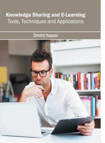 Cover for Dmitri Ivazov · Knowledge Sharing and E-Learning: Tools, Techniques and Applications (Hardcover Book) (2016)