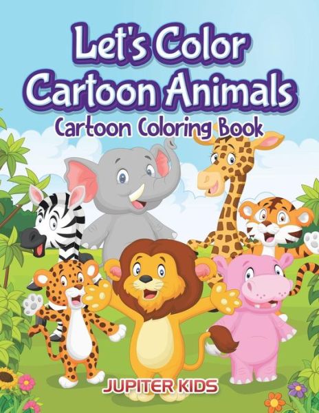 Cover for Jupiter Kids · Let's Color Cartoon Animals: Cartoon Coloring Book (Paperback Book) (2016)