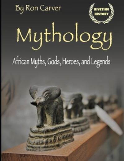 Mythology - Ron Carver - Books - Independently Published - 9781702852692 - October 27, 2019