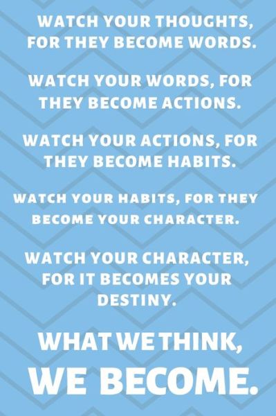 Cover for Premier Publishing · Watch Your Thoughts, for They Become Your Words. Watch Your Words, for They Become Your Actions. Watch Your Actions, for They Become Your Habits. ... for It Becomes Your Destiny. What We (Paperback Book) (2019)