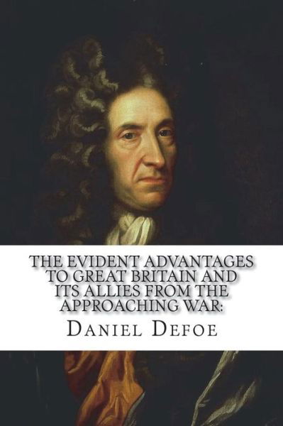 Cover for Daniel Defoe · The evident advantages to Great Britain and its allies from the approaching war (Paperback Bog) (2018)