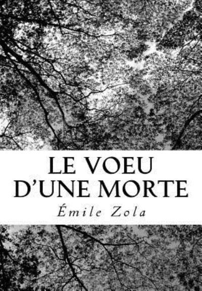 Le Voeu d'Une Morte - Emile Zola - Böcker - Createspace Independent Publishing Platf - 9781727178692 - 8 september 2018