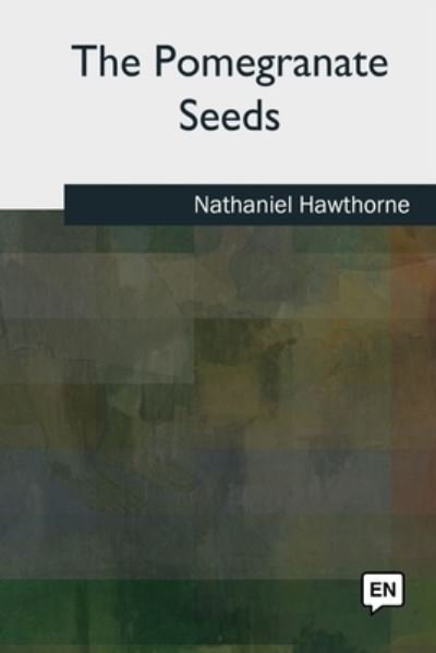 Cover for Nathaniel Hawthorne · The Pomegranate Seeds (Pocketbok) (2018)