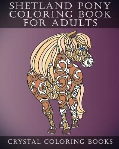 Cover for Crystal Coloring Books · Shetland Pony Coloring Book for Adults (Paperback Book) (2018)