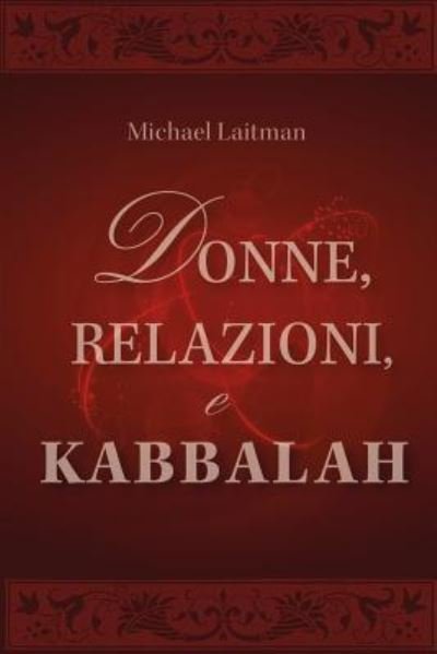 Cover for Michael Laitman · Donne, Relazioni e Kabbalah: Domande e Risposte sulla Realizzazione Spirituale della Donna (Paperback Bog) (2018)