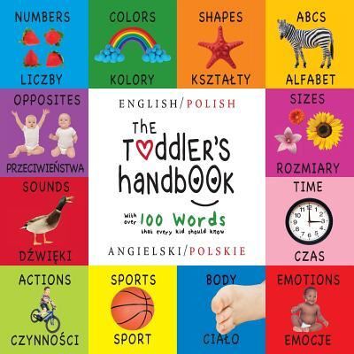 The Toddler's Handbook: Bilingual (English / Polish) (Angielski / Polskie) Numbers, Colors, Shapes, Sizes, ABC Animals, Opposites, and Sounds, with over 100 Words that every Kid should Know: Engage Early Readers: Children's Learning Books - Dayna Martin - Kirjat - Engage Books - 9781772264692 - tiistai 3. lokakuuta 2017