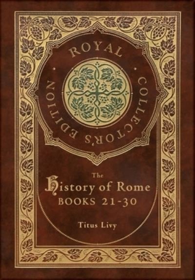 Cover for Titus Livy · The History of Rome: Books 21-31 (Royal Collector's Edition) (Case Laminate Hardcover with Jacket) (Hardcover bog) [Royal Collector's edition] (2021)