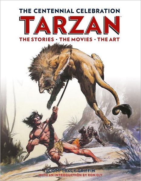 Cover for Scott Tracy Griffin · Tarzan: The Centennial Celebration: The Stores, the Movies, the Art (Innbunden bok) (2012)
