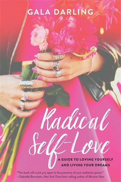 Cover for Gala Darling · Radical Self-Love: A Guide to Loving Yourself and Living Your Dreams (Paperback Book) (2016)