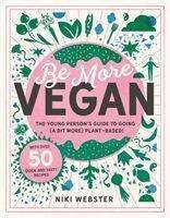Cover for Niki Webster · Be More Vegan: The young person's guide to going (a bit more) plant-based! (Innbunden bok) (2020)