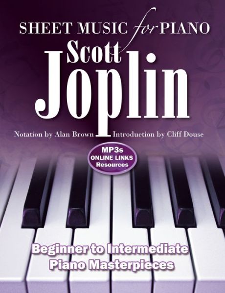 Scott Joplin: Sheet Music for Piano: From Beginner to Intermediate; Over 25 Masterpieces - Sheet Music - Alan Brown - Books - Flame Tree Publishing - 9781787552692 - January 15, 2019