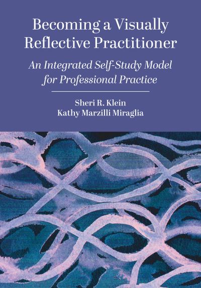 Cover for Klein, Sheri R. (Kent State University, USA) · Becoming a Visually Reflective Practitioner: An Integrated Self-Study Model for Professional Practice (Paperback Book) (2024)