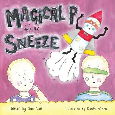 Magical P and the Sneeze - Sue Scott - Books - The Choir Press - 9781789631692 - October 30, 2020