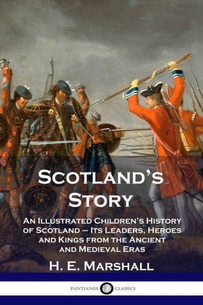 Cover for H E Marshall · Scotland's Story: An Illustrated Children's History of Scotland - Its Leaders, Heroes and Kings from the Ancient and Medieval Eras (Taschenbuch) (1906)