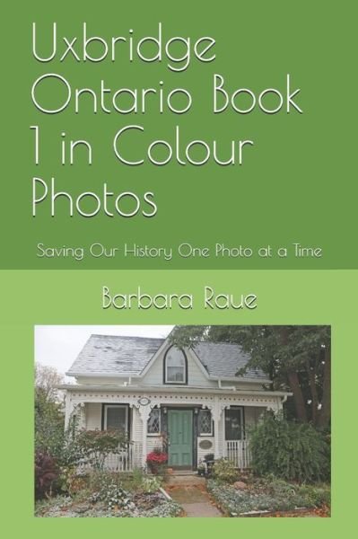 Cover for Barbara Raue · Uxbridge Ontario Book 1 in Colour Photos: Saving Our History One Photo at a Time - Cruising Ontario (Pocketbok) (2018)