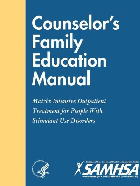 Cover for Department of Health and Human Services, U.S. · Counselor’s Family Education Manual - Matrix Intensive Outpatient Treatment for People With Stimulant Use Disorders (Paperback Book) (2019)